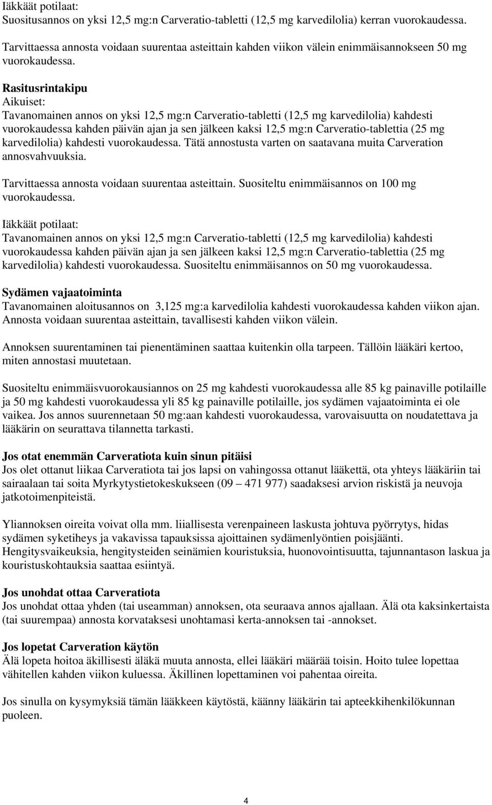 Rasitusrintakipu Aikuiset: Tavanomainen annos on yksi 12,5 mg:n Carveratio-tabletti (12,5 mg karvedilolia) kahdesti vuorokaudessa kahden päivän ajan ja sen jälkeen kaksi 12,5 mg:n