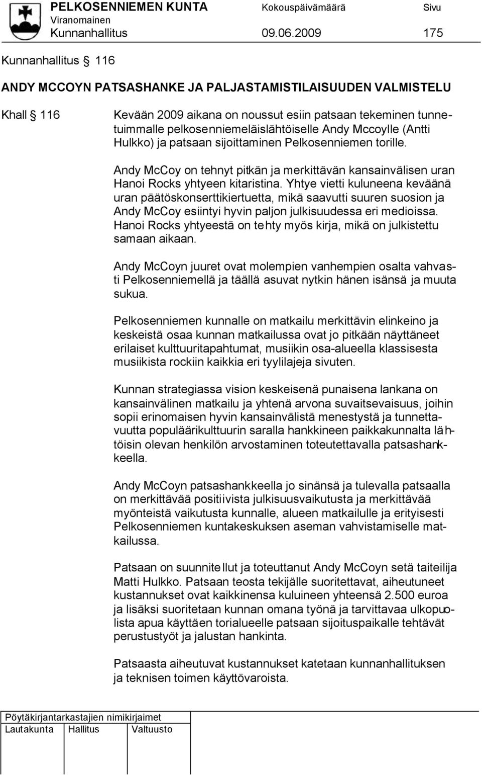 Andy Mccoylle (Antti Hulkko) ja patsaan sijoittaminen Pelkosenniemen torille. Andy McCoy on tehnyt pitkän ja merkittävän kansainvälisen uran Hanoi Rocks yhtyeen kitaristina.