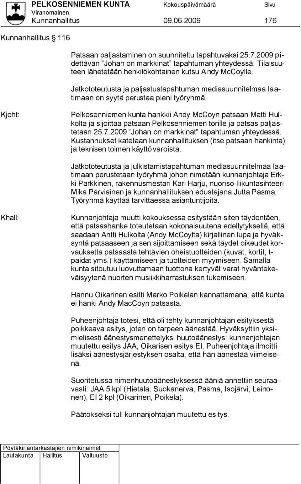 Pelkosenniemen kunta hankkii Andy McCoyn patsaan Matti Hulkolta ja sijoittaa patsaan Pelkosenniemen torille ja patsas paljastetaan 25.7.2009 Johan on markkinat tapahtuman yhteydessä.