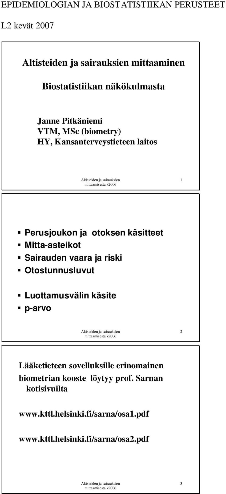 Sairauden vaara ja riski Otostunnusluvut Luottamusvälin käsite p-arvo 2 Lääketieteen sovelluksille erinomainen