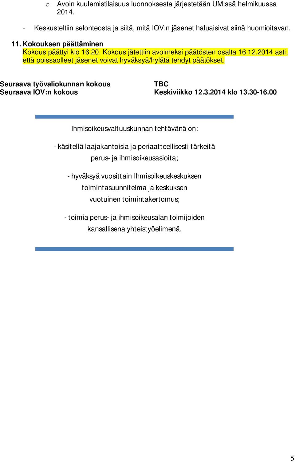 Seuraava työvaliokunnan kokous TBC Seuraava IOV:n kokous Keskiviikko 12.3.2014 klo 13.30-16.