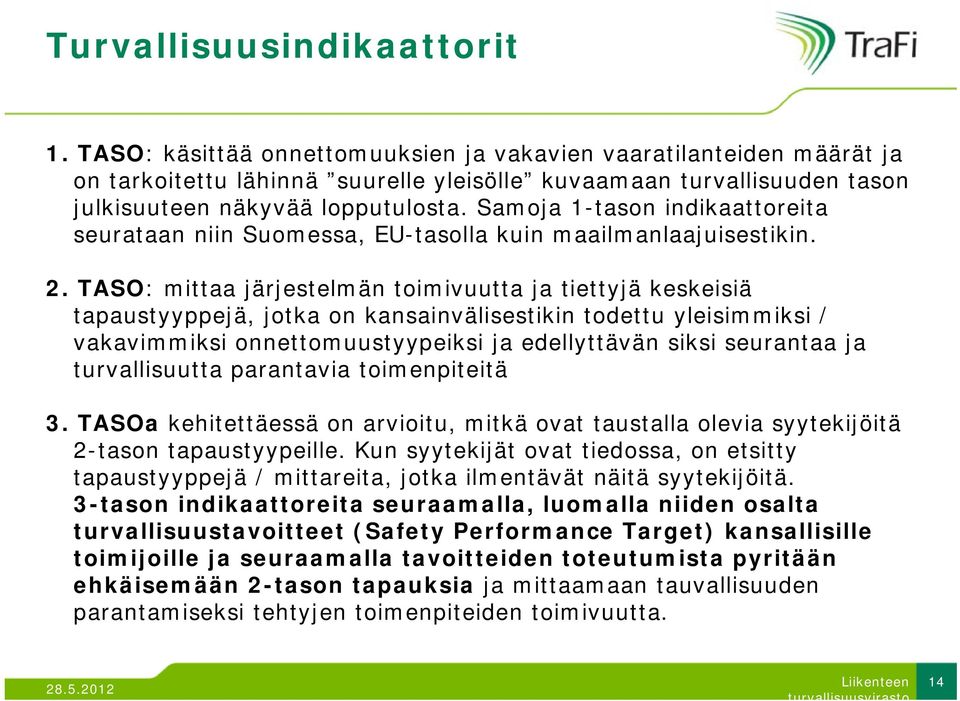 Samoja 1-tason indikaattoreita seurataan niin Suomessa, EU-tasolla kuin maailmanlaajuisestikin. 2.