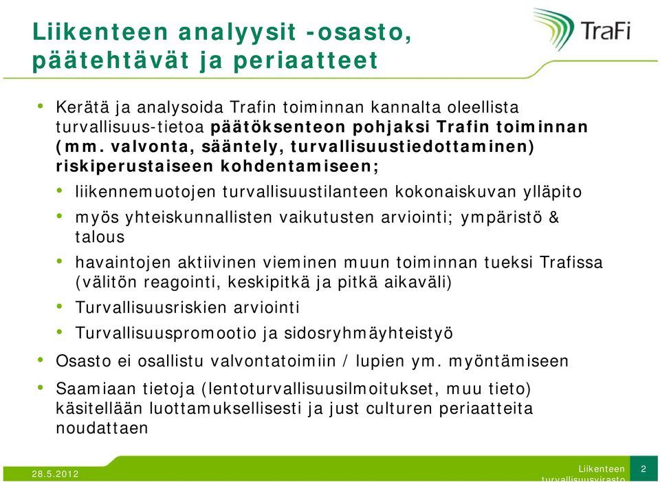 ympäristö & talous havaintojen aktiivinen vieminen muun toiminnan tueksi Trafissa (välitön reagointi, keskipitkä ja pitkä aikaväli) Turvallisuusriskien arviointi Turvallisuuspromootio ja