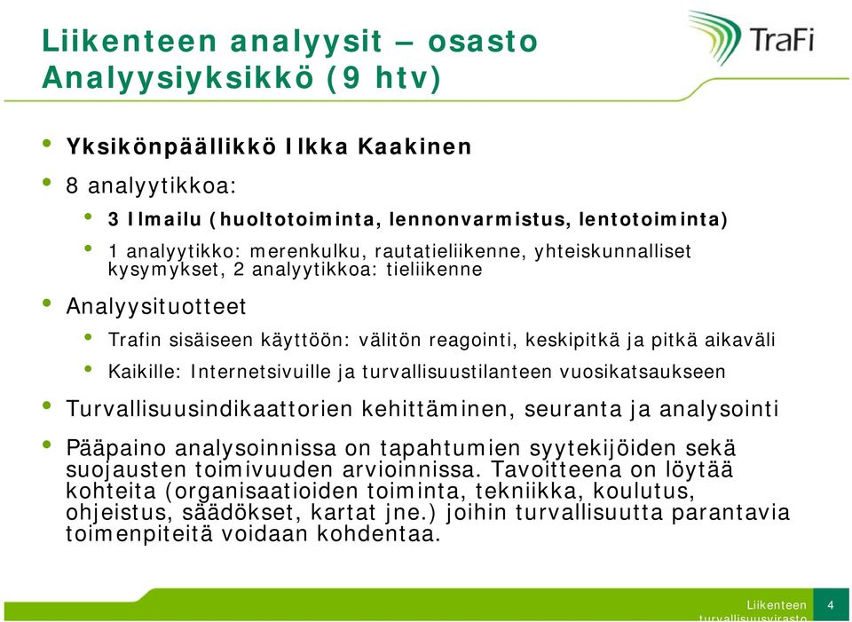 Internetsivuille ja turvallisuustilanteen vuosikatsaukseen Turvallisuusindikaattorien kehittäminen, seuranta ja analysointi Pääpaino analysoinnissa on tapahtumien syytekijöiden sekä