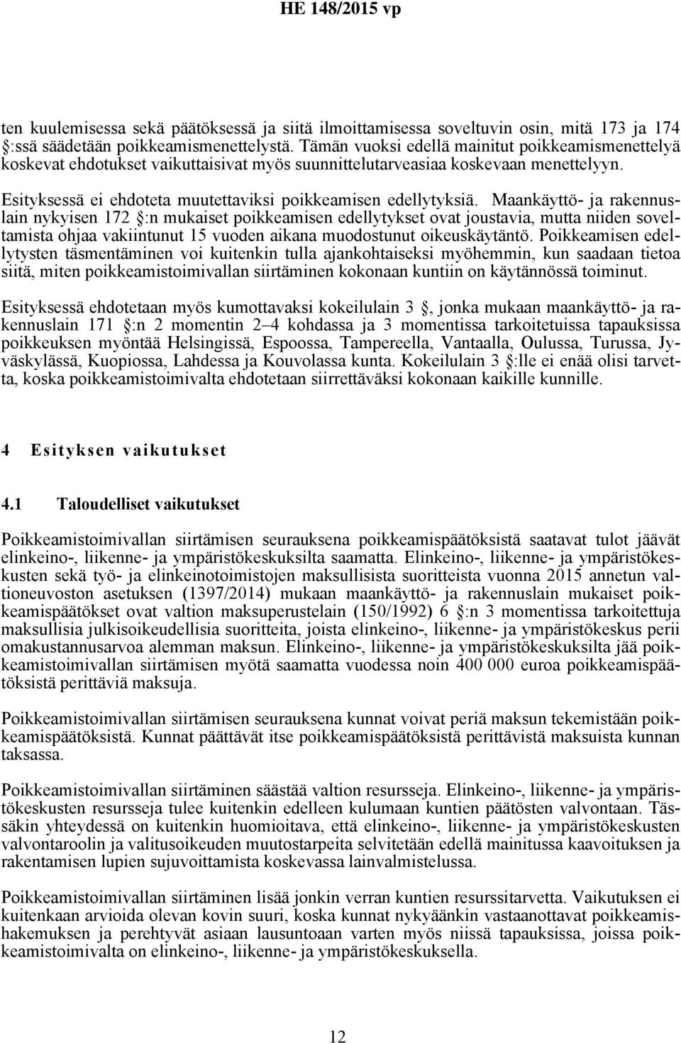 Maankäyttö- ja rakennuslain nykyisen 172 :n mukaiset poikkeamisen edellytykset ovat joustavia, mutta niiden soveltamista ohjaa vakiintunut 15 vuoden aikana muodostunut oikeuskäytäntö.