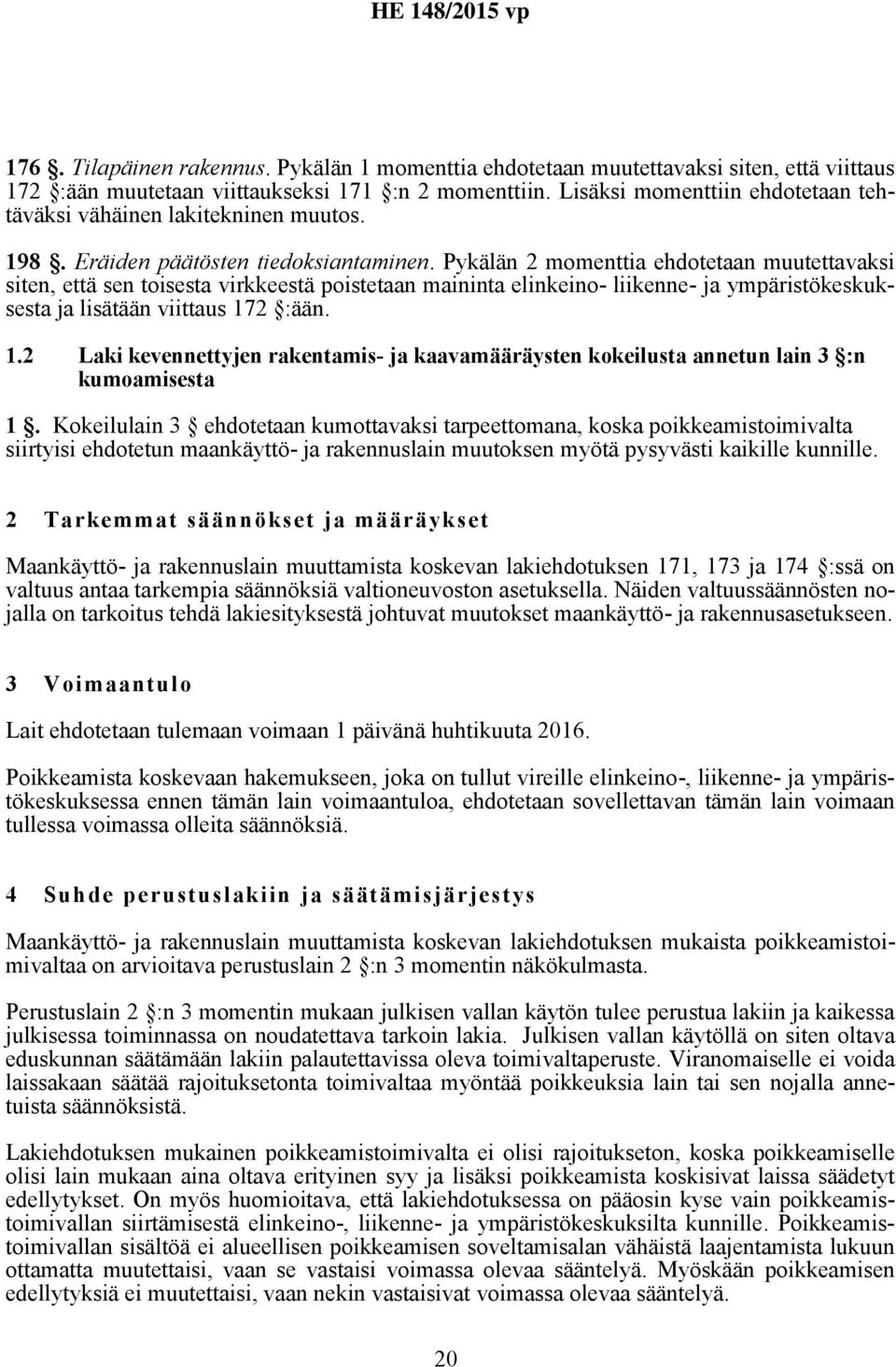 Pykälän 2 momenttia ehdotetaan muutettavaksi siten, että sen toisesta virkkeestä poistetaan maininta elinkeino- liikenne- ja ympäristökeskuksesta ja lisätään viittaus 17