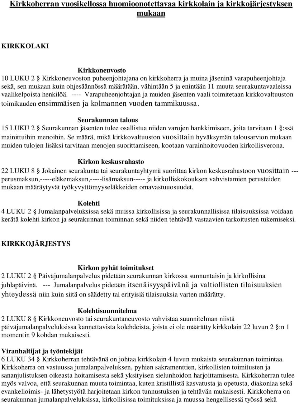 ---- Varapuheenjohtajan ja muiden jäsenten vaali toimitetaan kirkkovaltuuston toimikauden ensimmäisen ja kolmannen vuoden tammikuussa.