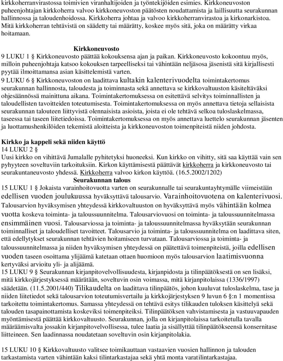 Kirkkoherra johtaa ja valvoo kirkkoherranvirastoa ja kirkonarkistoa. Mitä kirkkoherran tehtävistä on säädetty tai määrätty, koskee myös sitä, joka on määrätty virkaa hoitamaan.