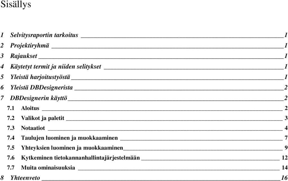 1 Aloitus 2 7.2 Valikot ja paletit 3 7.3 Notaatiot 4 7.4 Taulujen luominen ja muokkaaminen 7 7.