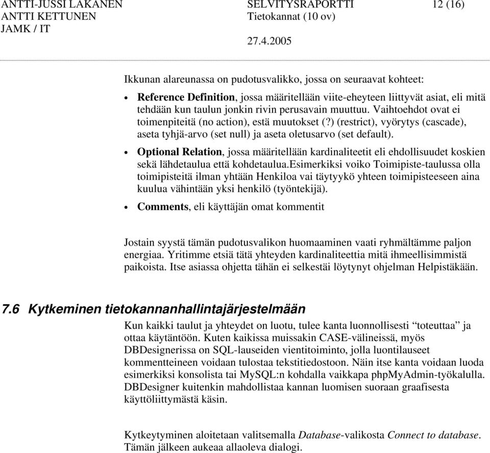 ) (restrict), vyörytys (cascade), aseta tyhjä-arvo (set null) ja aseta oletusarvo (set default).