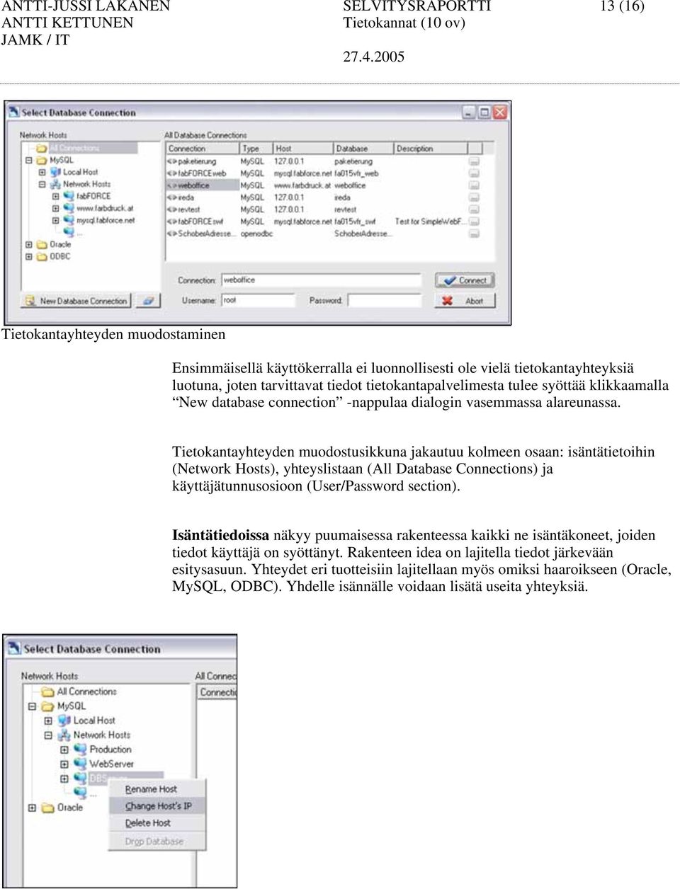 Tietokantayhteyden muodostusikkuna jakautuu kolmeen osaan: isäntätietoihin (Network Hosts), yhteyslistaan (All Database Connections) ja käyttäjätunnusosioon (User/Password section).