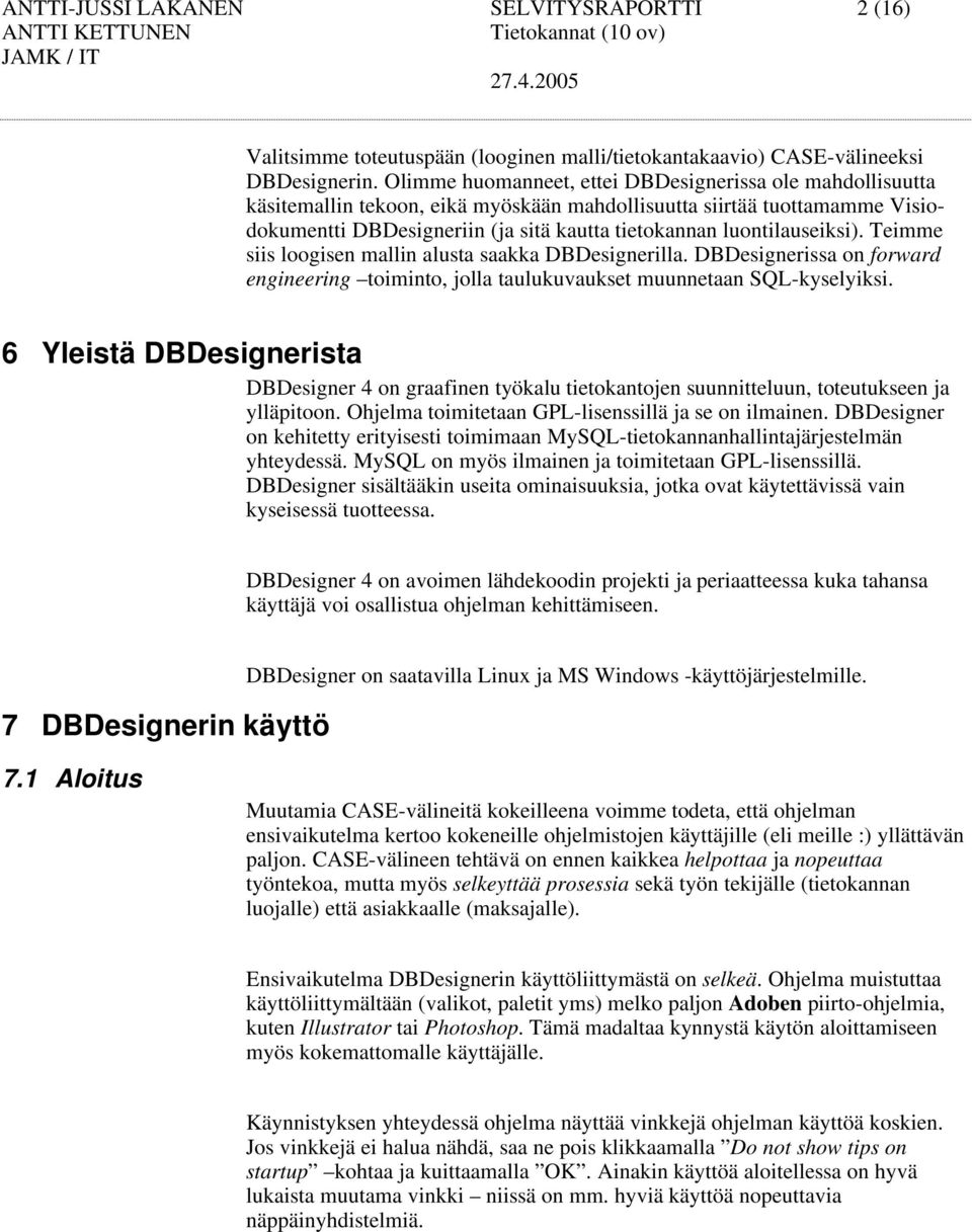 luontilauseiksi). Teimme siis loogisen mallin alusta saakka DBDesignerilla. DBDesignerissa on forward engineering toiminto, jolla taulukuvaukset muunnetaan SQL-kyselyiksi.