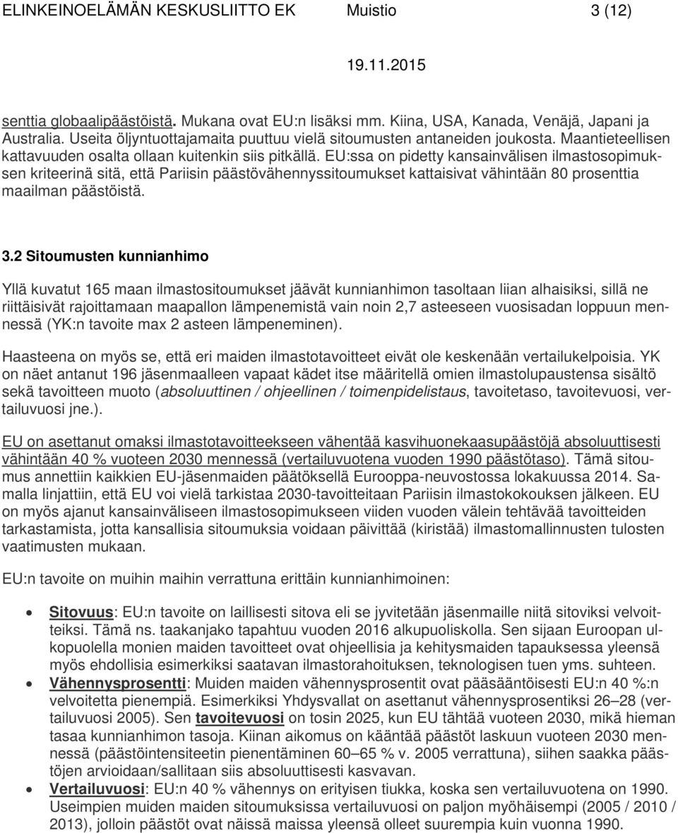 EU:ssa on pidetty kansainvälisen ilmastosopimuksen kriteerinä sitä, että Pariisin päästövähennyssitoumukset kattaisivat vähintään 80 prosenttia maailman päästöistä. 3.