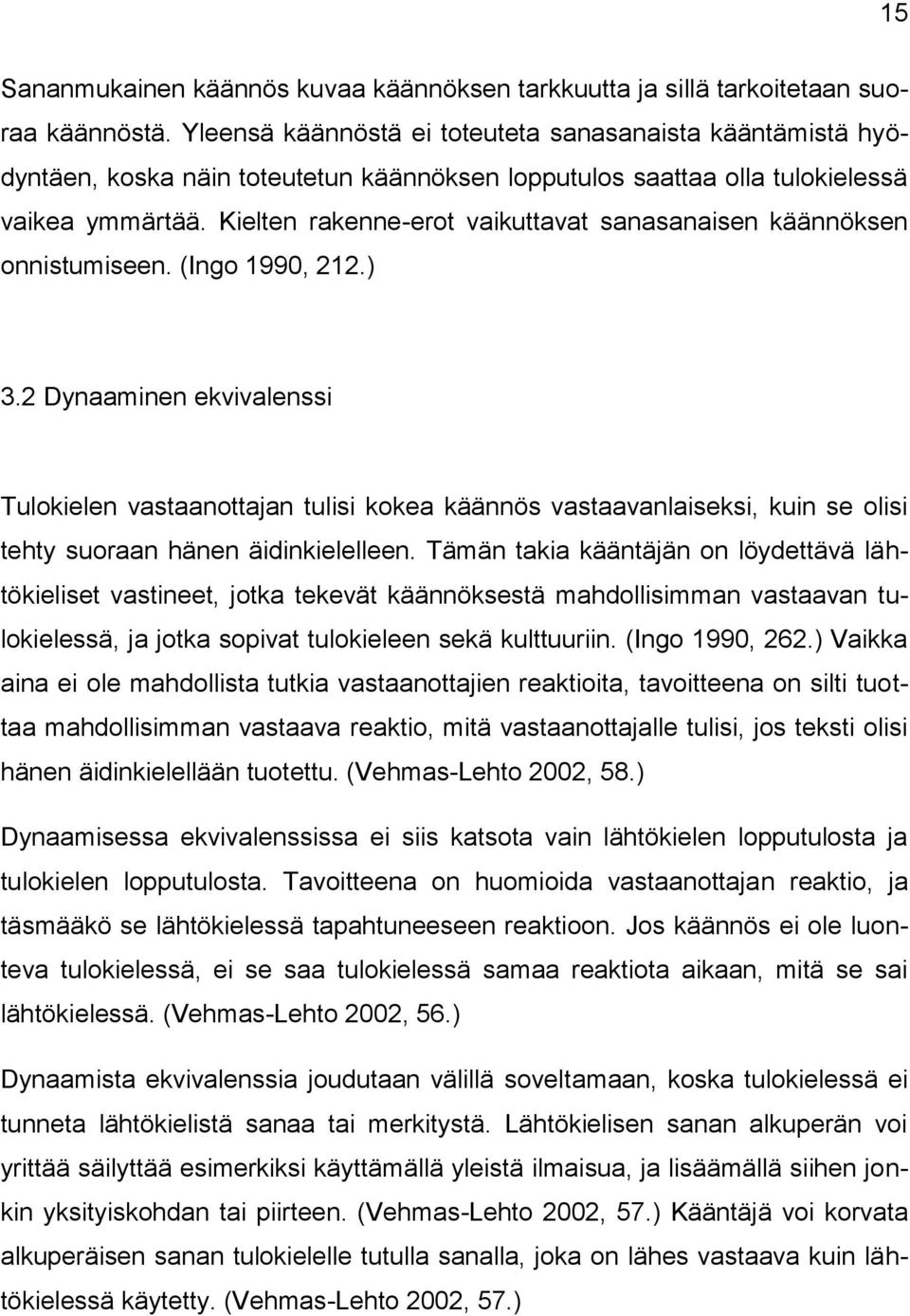 Kielten rakenne-erot vaikuttavat sanasanaisen käännöksen onnistumiseen. (Ingo 1990, 212.) 3.