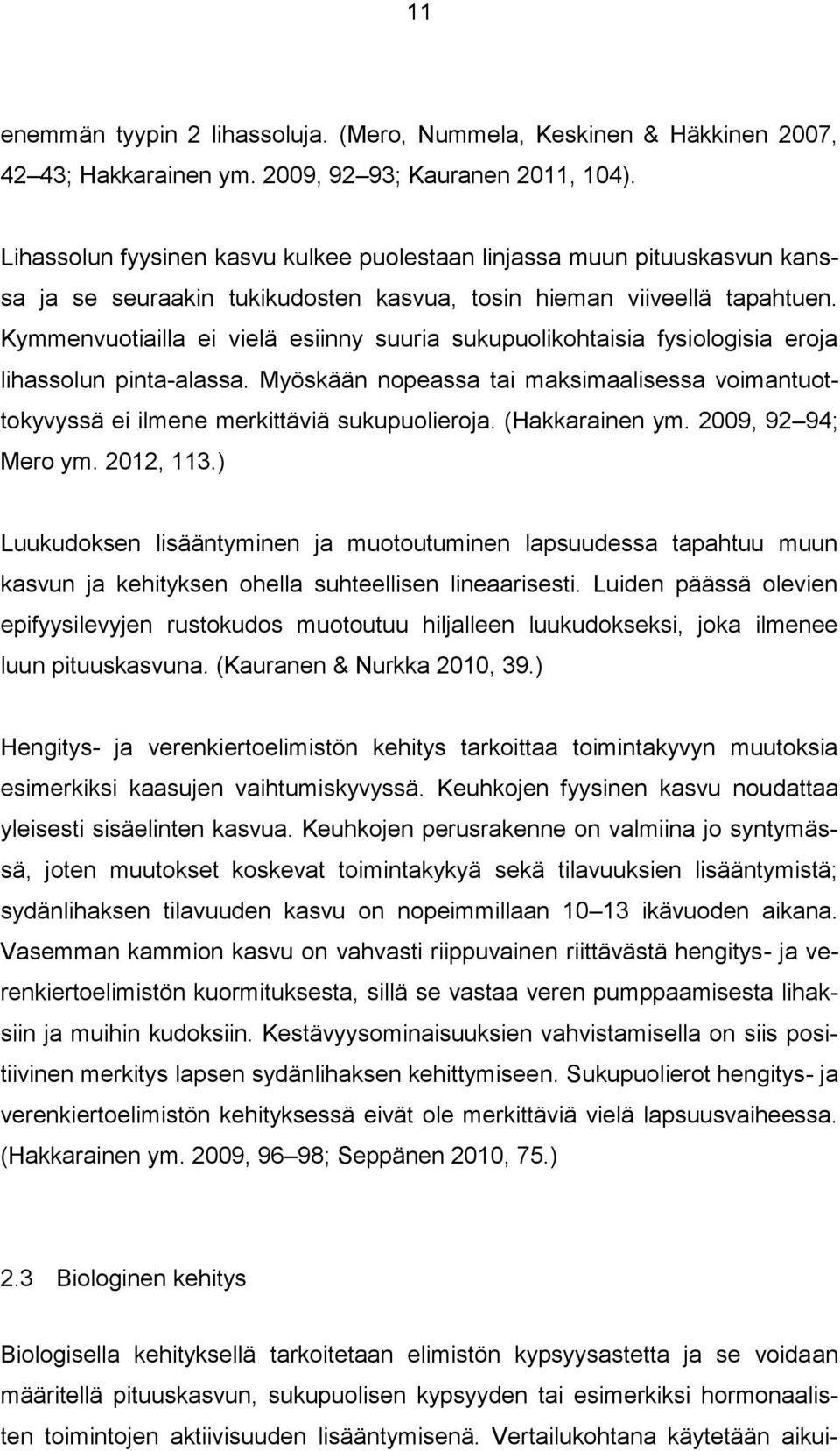 Kymmenvuotiailla ei vielä esiinny suuria sukupuolikohtaisia fysiologisia eroja lihassolun pinta-alassa. Myöskään nopeassa tai maksimaalisessa voimantuottokyvyssä ei ilmene merkittäviä sukupuolieroja.