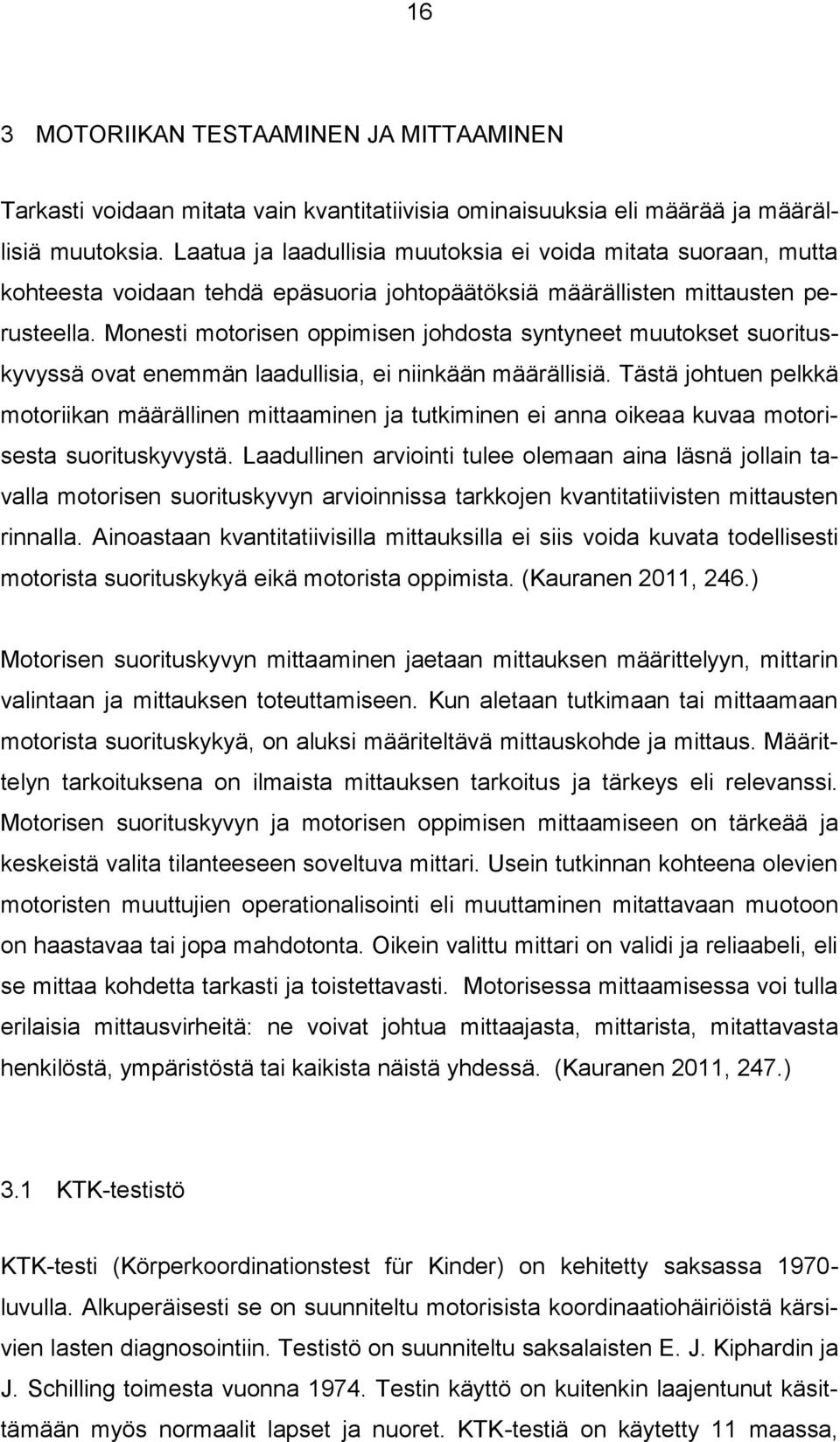 Monesti motorisen oppimisen johdosta syntyneet muutokset suorituskyvyssä ovat enemmän laadullisia, ei niinkään määrällisiä.