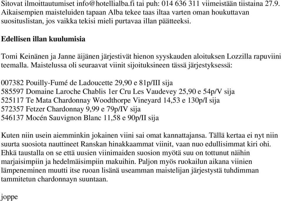 Edellisen illan kuulumisia Tomi Keinänen ja Janne äijänen järjestivät hienon syyskauden aloituksen Lozzilla rapuviini teemalla.