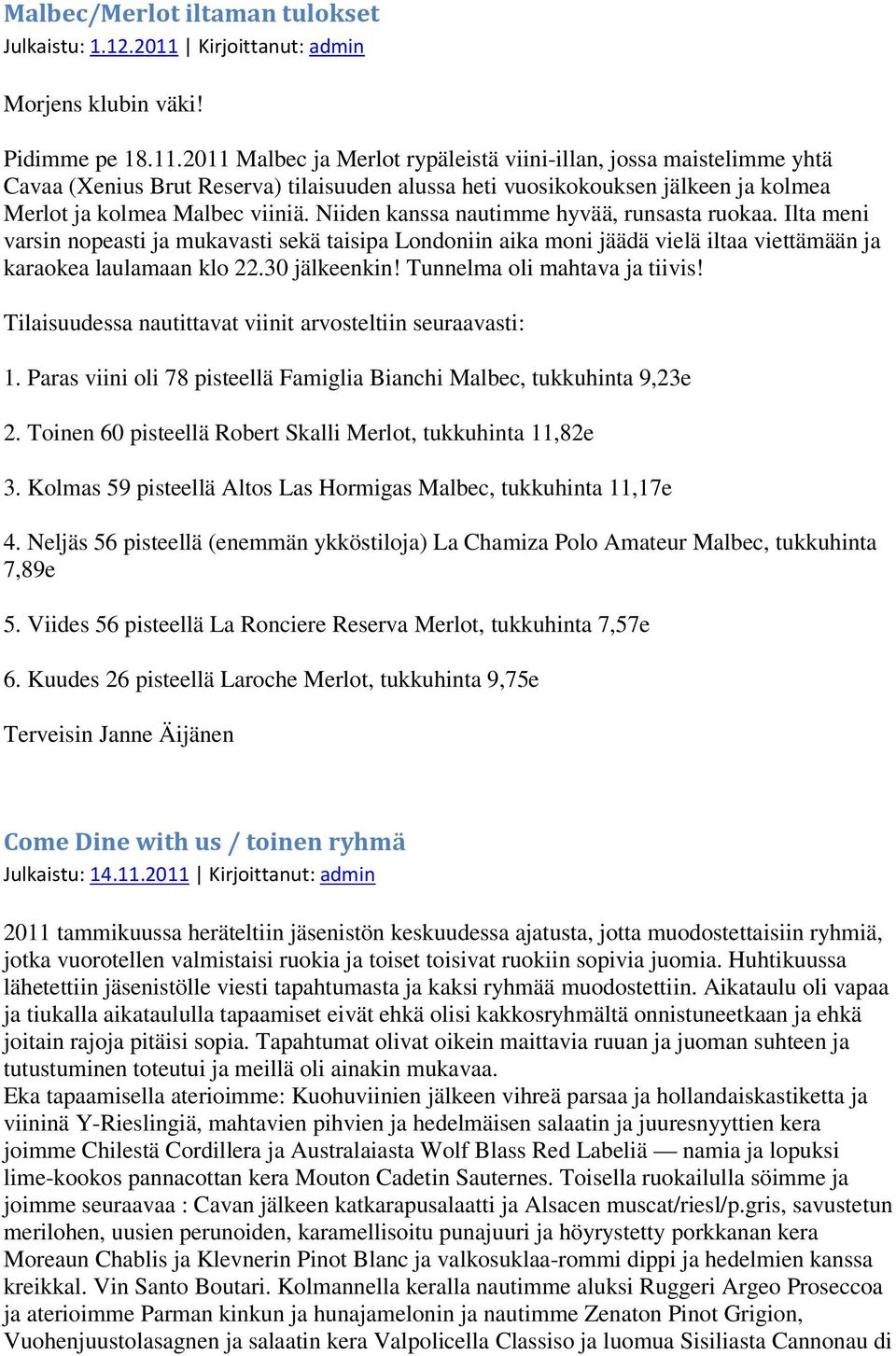 2011 Malbec ja Merlot rypäleistä viini-illan, jossa maistelimme yhtä Cavaa (Xenius Brut Reserva) tilaisuuden alussa heti vuosikokouksen jälkeen ja kolmea Merlot ja kolmea Malbec viiniä.