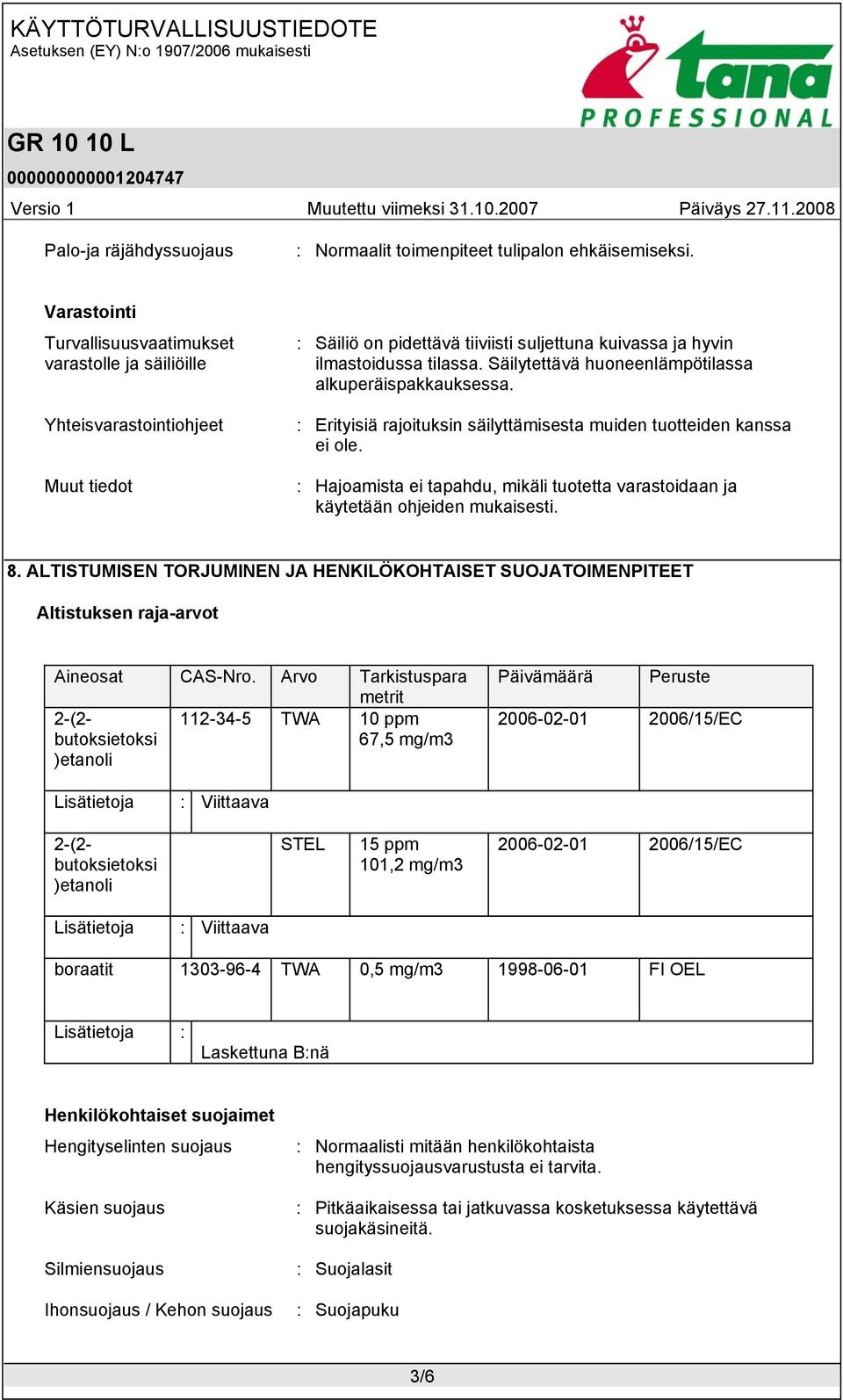 Säilytettävä huoneenlämpötilassa alkuperäispakkauksessa. : Erityisiä rajoituksin säilyttämisesta muiden tuotteiden kanssa ei ole.