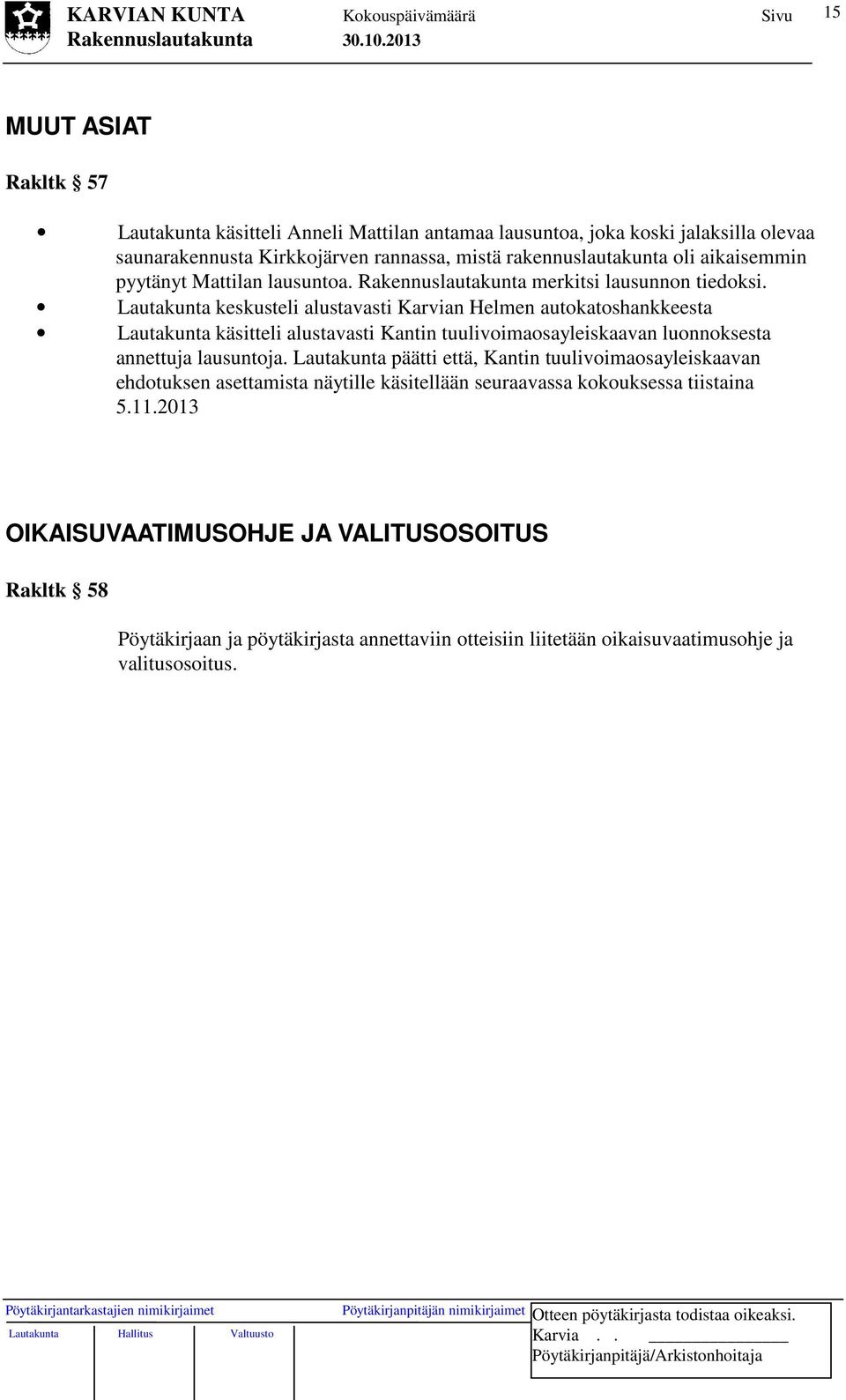 Lautakunta keskusteli alustavasti Karvian Helmen autokatoshankkeesta Lautakunta käsitteli alustavasti Kantin tuulivoimaosayleiskaavan luonnoksesta annettuja lausuntoja.