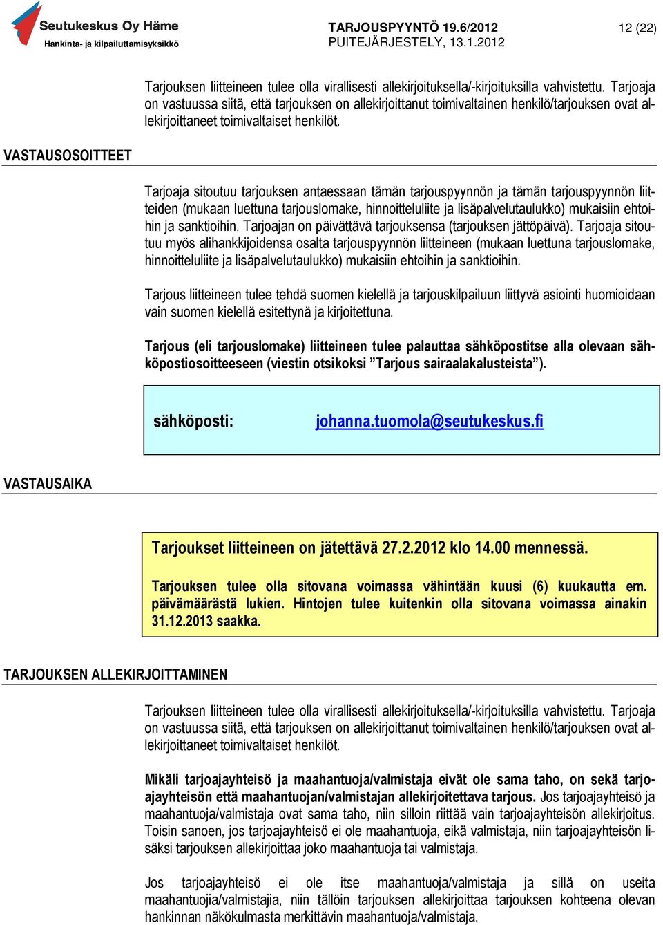 VASTAUSOSOITTEET Tarjoaja sitoutuu tarjouksen antaessaan tämän tarjouspyynnön ja tämän tarjouspyynnön liitteiden (mukaan luettuna tarjouslomake, hinnoitteluliite ja lisäpalvelutaulukko) mukaisiin