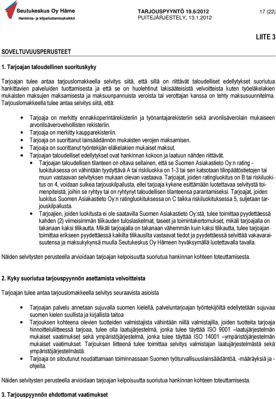 tuottamisesta ja että se on huolehtinut lakisääteisistä velvoitteista kuten työeläkelakien mukaisten maksujen maksamisesta ja maksuunpannuista veroista tai verottajan kanssa on tehty maksusuunnitelma.