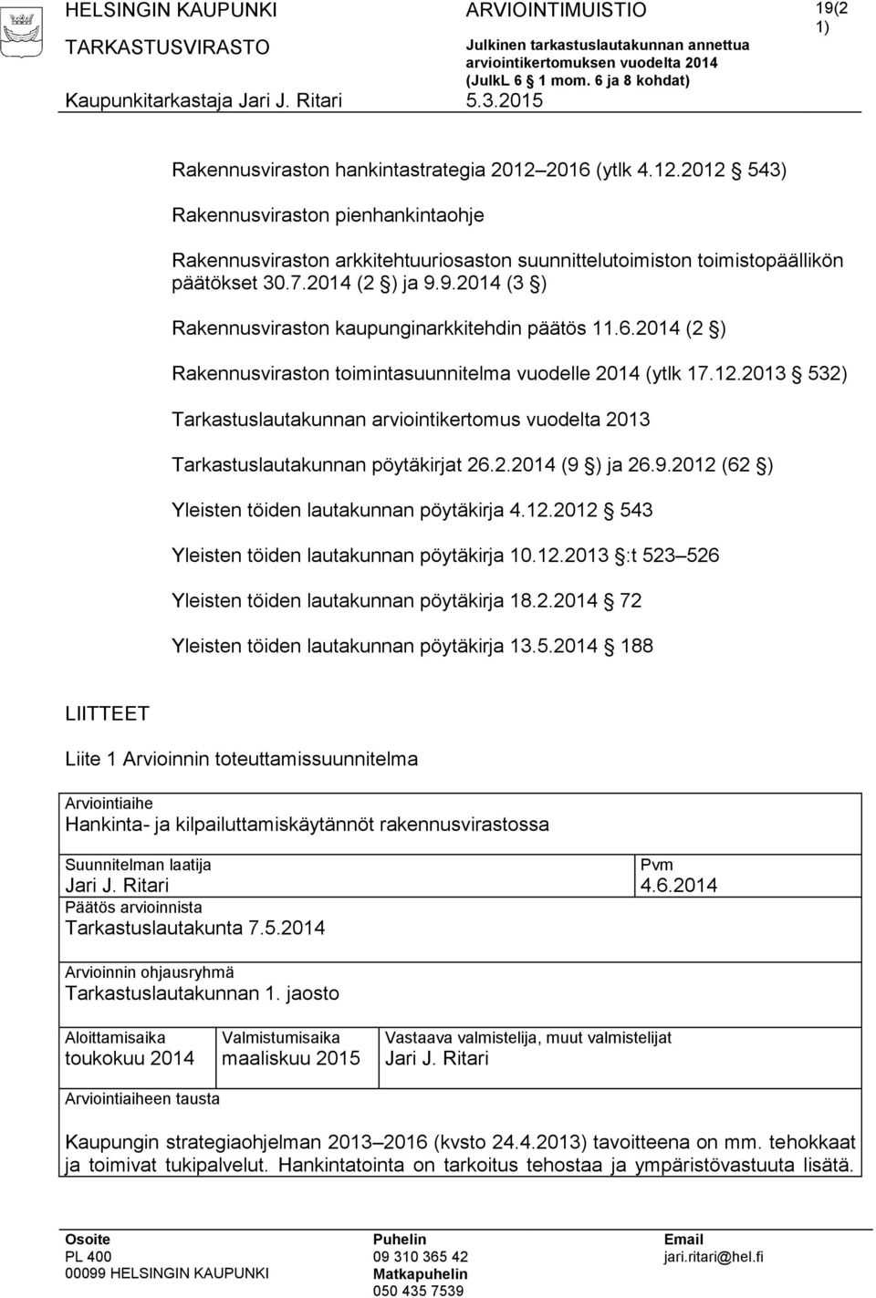 9.2014 (3 ) Rakennusviraston kaupunginarkkitehdin päätös 11.6.2014 (2 ) Rakennusviraston toimintasuunnitelma vuodelle 2014 (ytlk 17.12.