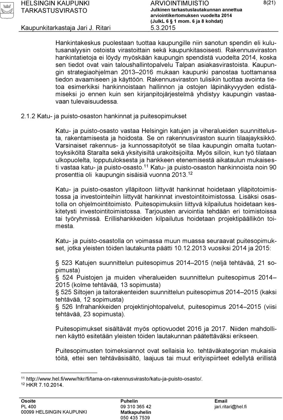 Kaupungin strategiaohjelman 2013 2016 mukaan kaupunki panostaa tuottamansa tiedon avaamiseen ja käyttöön.