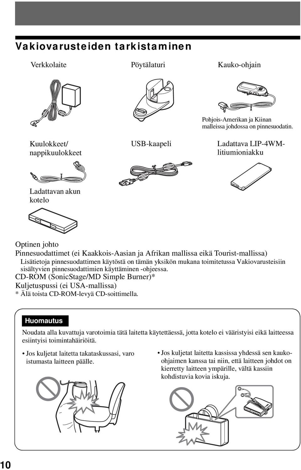 Lisätietoja pinnesuodattimen käytöstä on tämän yksikön mukana toimitetussa Vakiovarusteisiin sisältyvien pinnesuodattimien käyttäminen -ohjeessa.