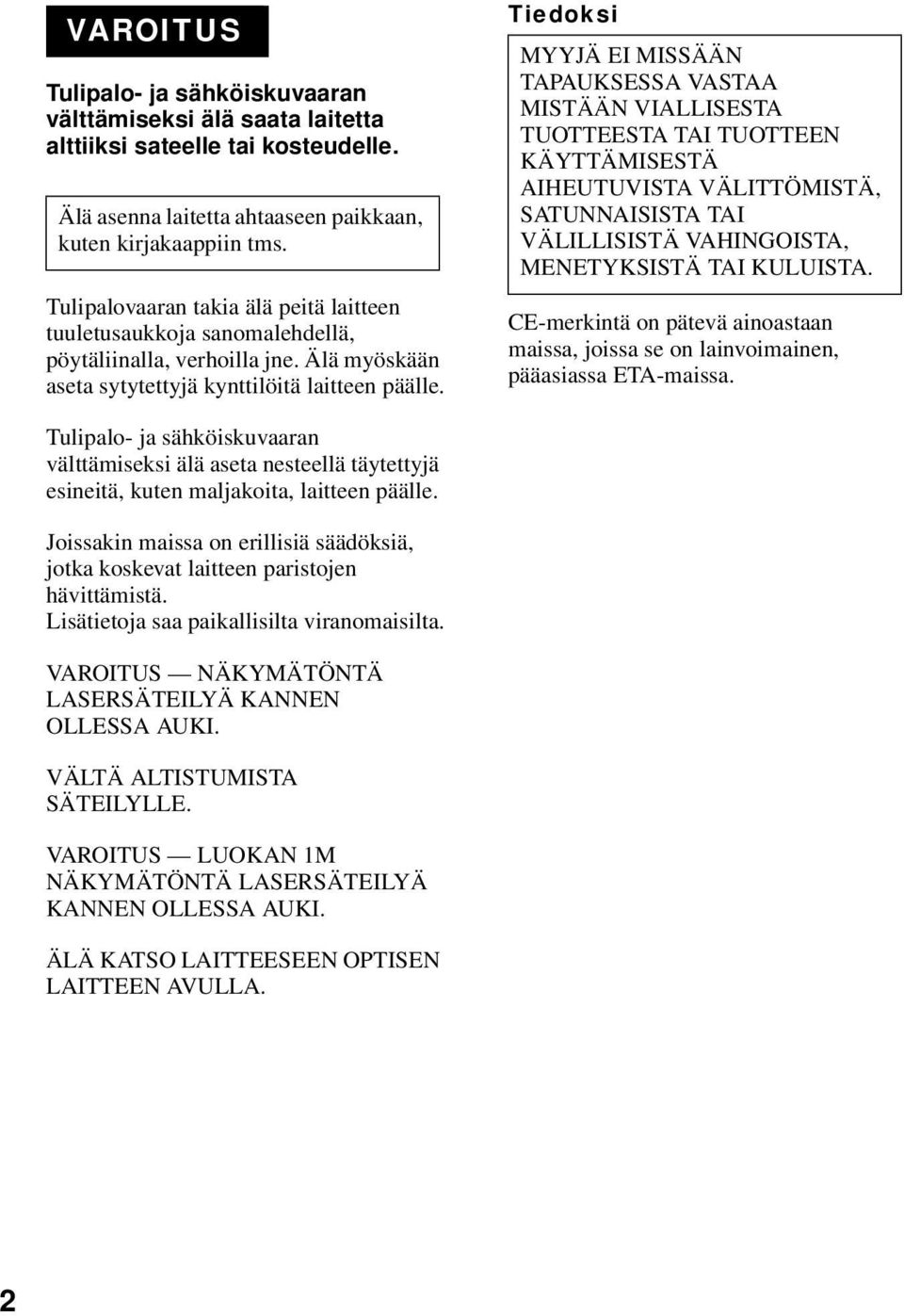 Tiedoksi MYYJÄ EI MISSÄÄN TAPAUKSESSA VASTAA MISTÄÄN VIALLISESTA TUOTTEESTA TAI TUOTTEEN KÄYTTÄMISESTÄ AIHEUTUVISTA VÄLITTÖMISTÄ, SATUNNAISISTA TAI VÄLILLISISTÄ VAHINGOISTA, MENETYKSISTÄ TAI KULUISTA.