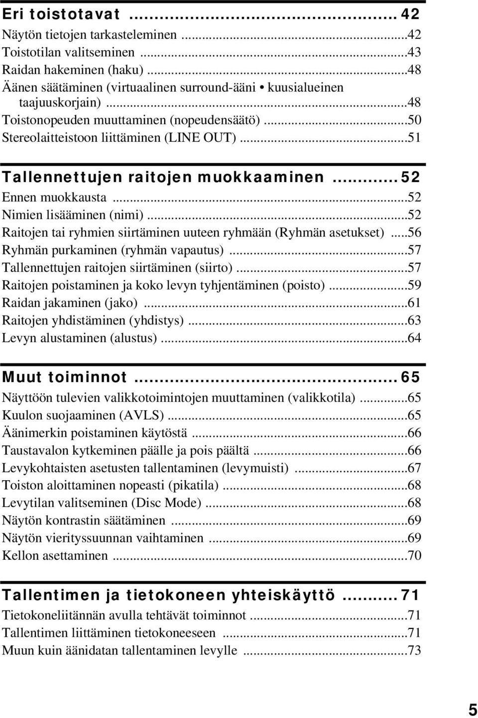 ..52 Raitojen tai ryhmien siirtäminen uuteen ryhmään (Ryhmän asetukset)...56 Ryhmän purkaminen (ryhmän vapautus)...57 Tallennettujen raitojen siirtäminen (siirto).