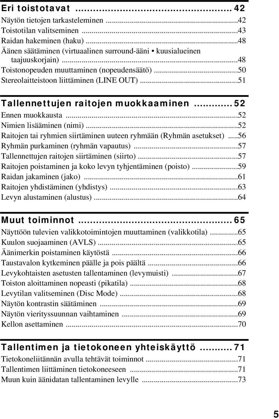 ..52 Raitojen tai ryhmien siirtäminen uuteen ryhmään (Ryhmän asetukset)...56 Ryhmän purkaminen (ryhmän vapautus)...57 Tallennettujen raitojen siirtäminen (siirto).