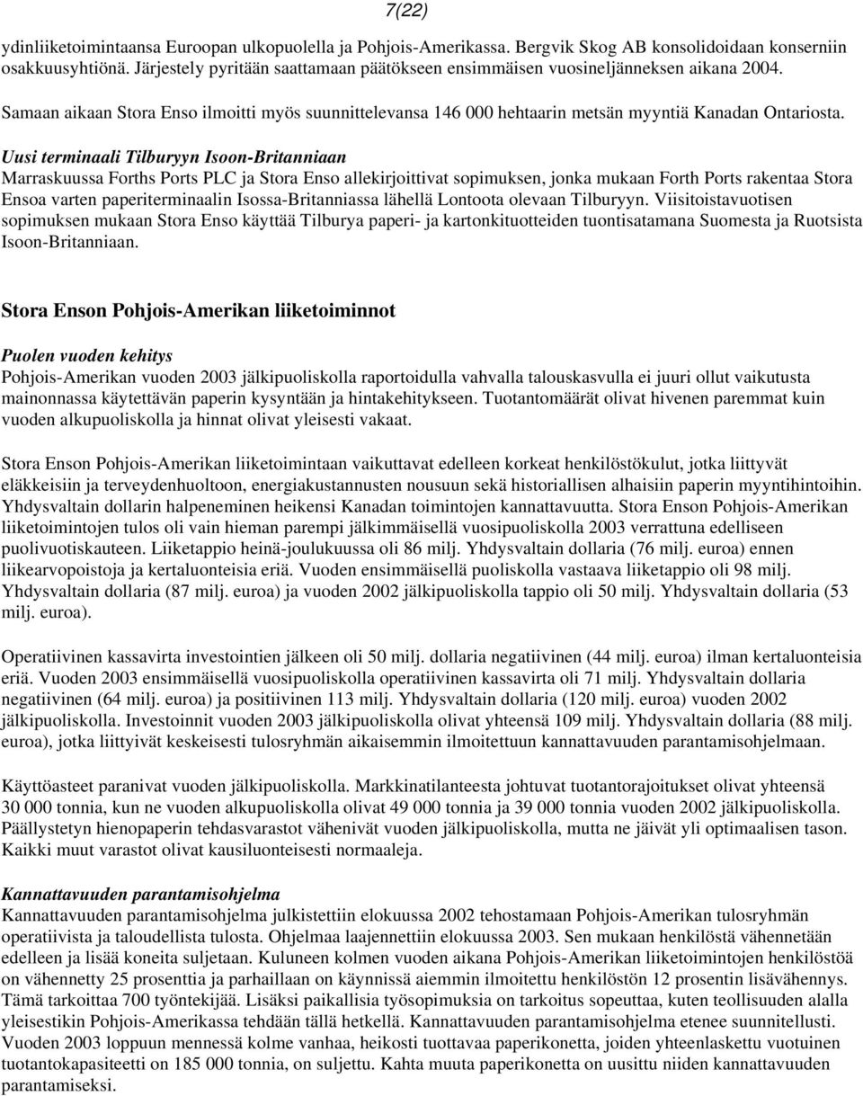 Uusi terminaali Tilburyyn Isoon-Britanniaan Marraskuussa Forths Ports PLC ja Stora Enso allekirjoittivat sopimuksen, jonka mukaan Forth Ports rakentaa Stora Ensoa varten paperiterminaalin