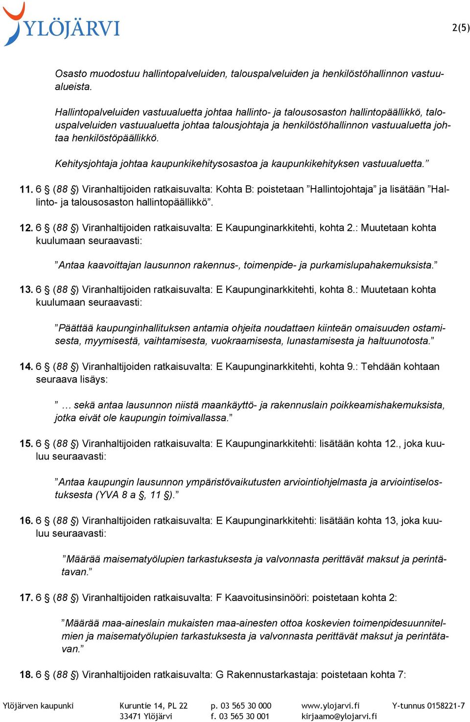 henkilöstöpäällikkö. Kehitysjohtaja johtaa kaupunkikehitysosastoa ja kaupunkikehityksen vastuualuetta. 11.