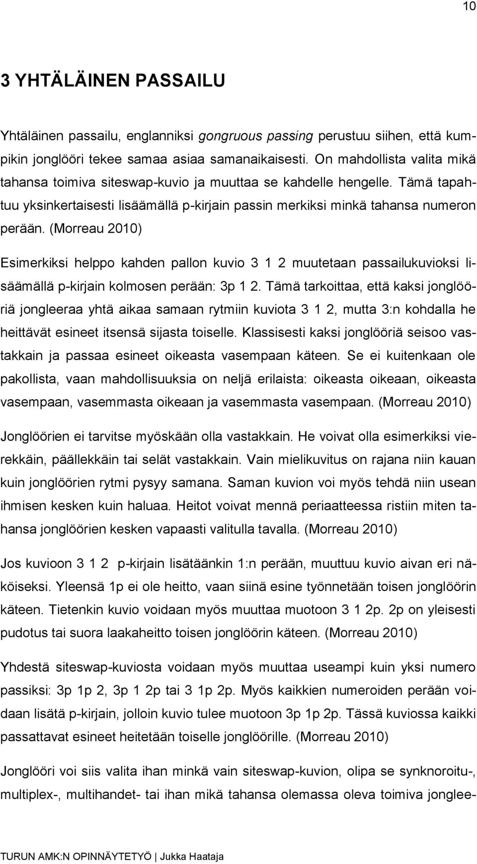 (Morreau 2010) Esimerkiksi helppo kahden pallon kuvio 3 1 2 muutetaan passailukuvioksi lisäämällä p-kirjain kolmosen perään: 3p 1 2.