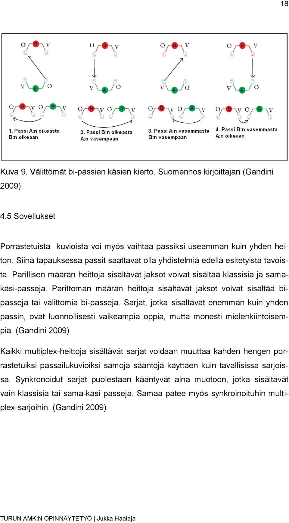 Parittoman määrän heittoja sisältävät jaksot voivat sisältää bipasseja tai välittömiä bi-passeja.