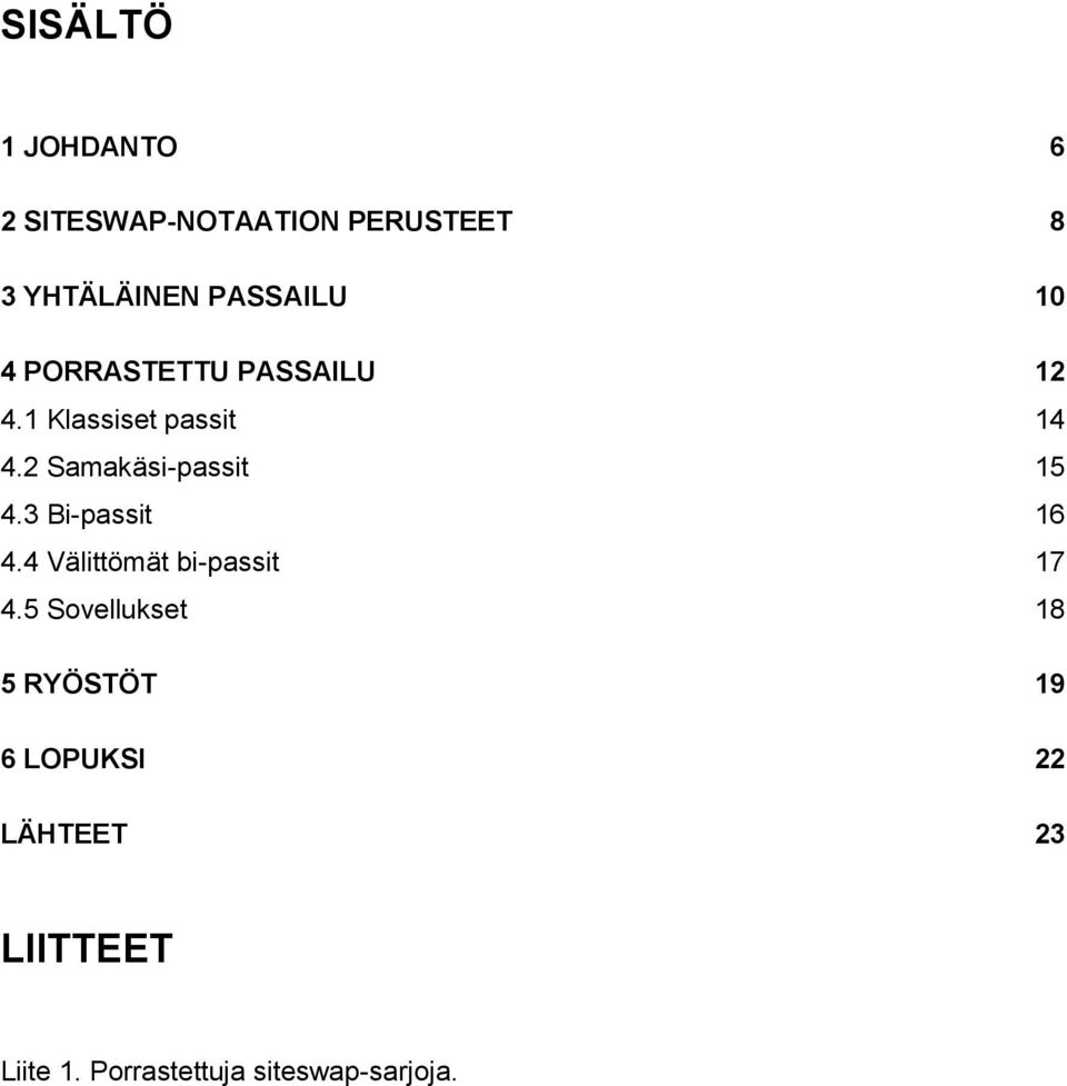 2 Samakäsi-passit 15 4.3 Bi-passit 16 4.4 Välittömät bi-passit 17 4.