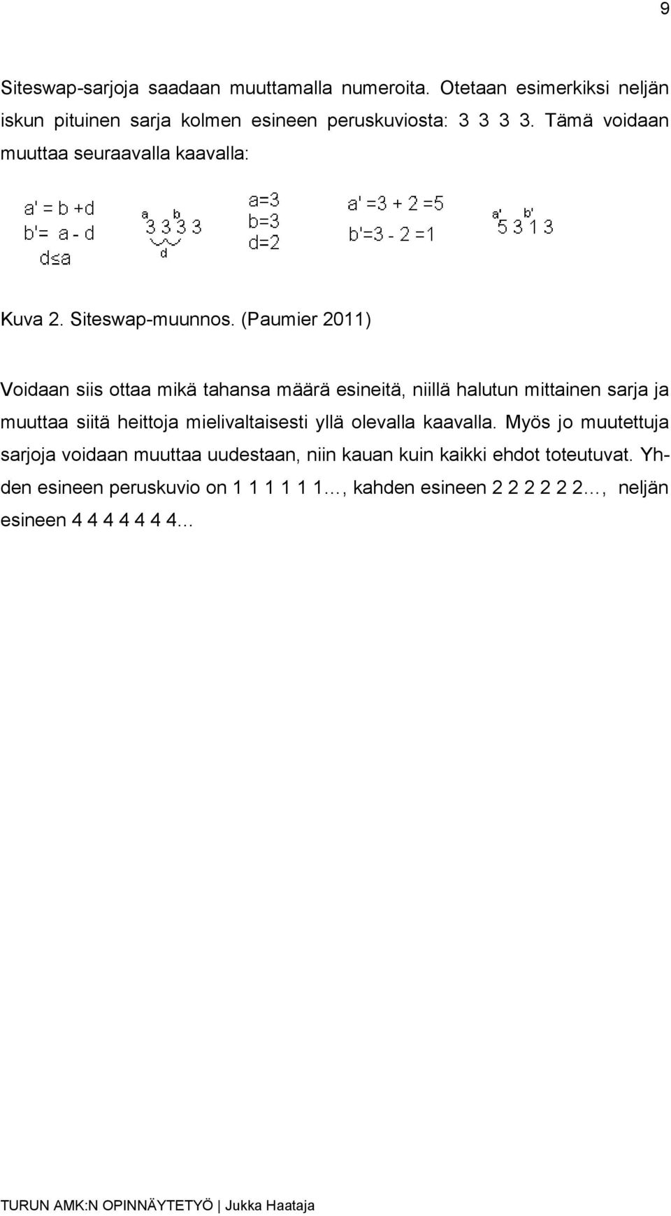 (Paumier 2011) Voidaan siis ottaa mikä tahansa määrä esineitä, niillä halutun mittainen sarja ja muuttaa siitä heittoja mielivaltaisesti