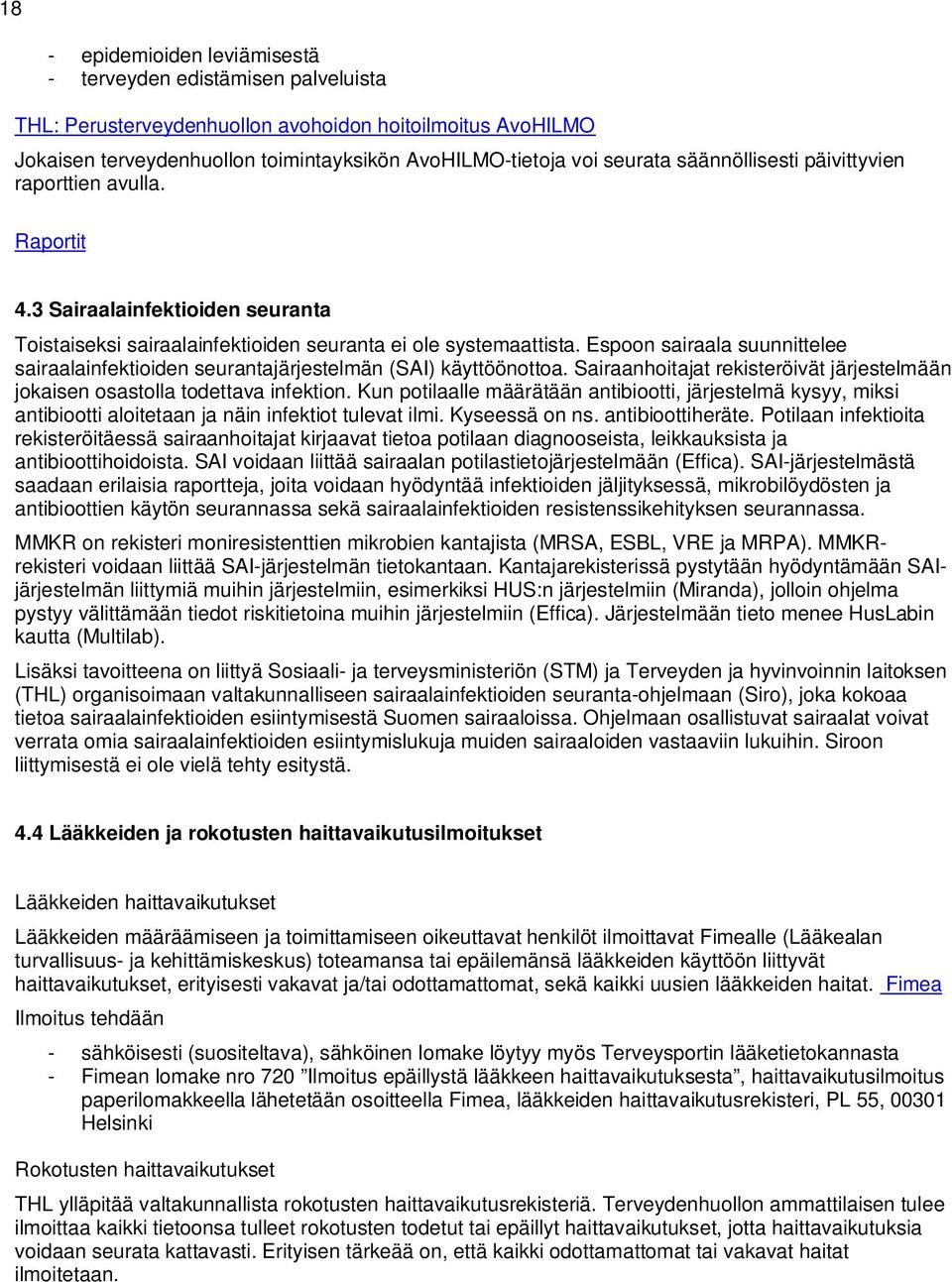 Espoon sairaala suunnittelee sairaalainfektioiden seurantajärjestelmän (SAI) käyttöönottoa. Sairaanhoitajat rekisteröivät järjestelmään jokaisen osastolla todettava infektion.