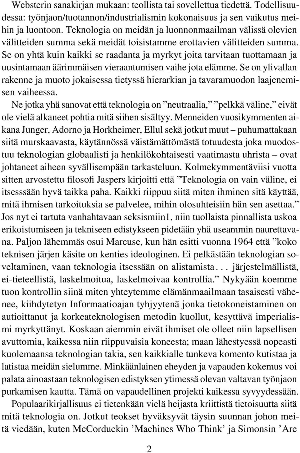 Se on yhtä kuin kaikki se raadanta ja myrkyt joita tarvitaan tuottamaan ja uusintamaan äärimmäisen vieraantumisen vaihe jota elämme.