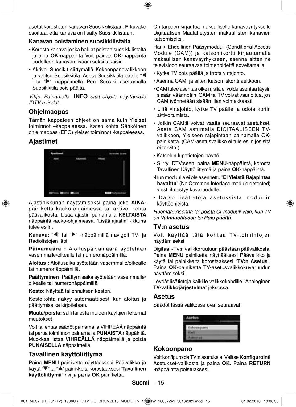 Aktivoi Suosikit siirtymällä Kokoonpanovalikkoon ja valitse Suosikkitila. Aseta Suosikkitila päälle tai -näppäimellä. Peru Suosikit asettamalla Suosikkitila pois päältä.