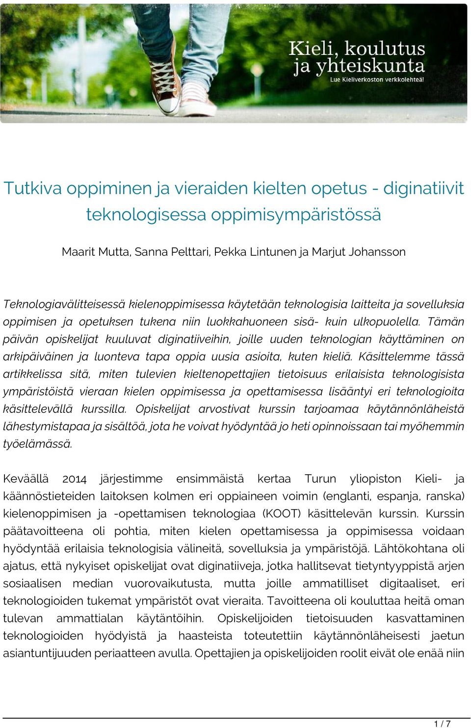 Tämän päivän opiskelijat kuuluvat diginatiiveihin, joille uuden teknologian käyttäminen on arkipäiväinen ja luonteva tapa oppia uusia asioita, kuten kieliä.