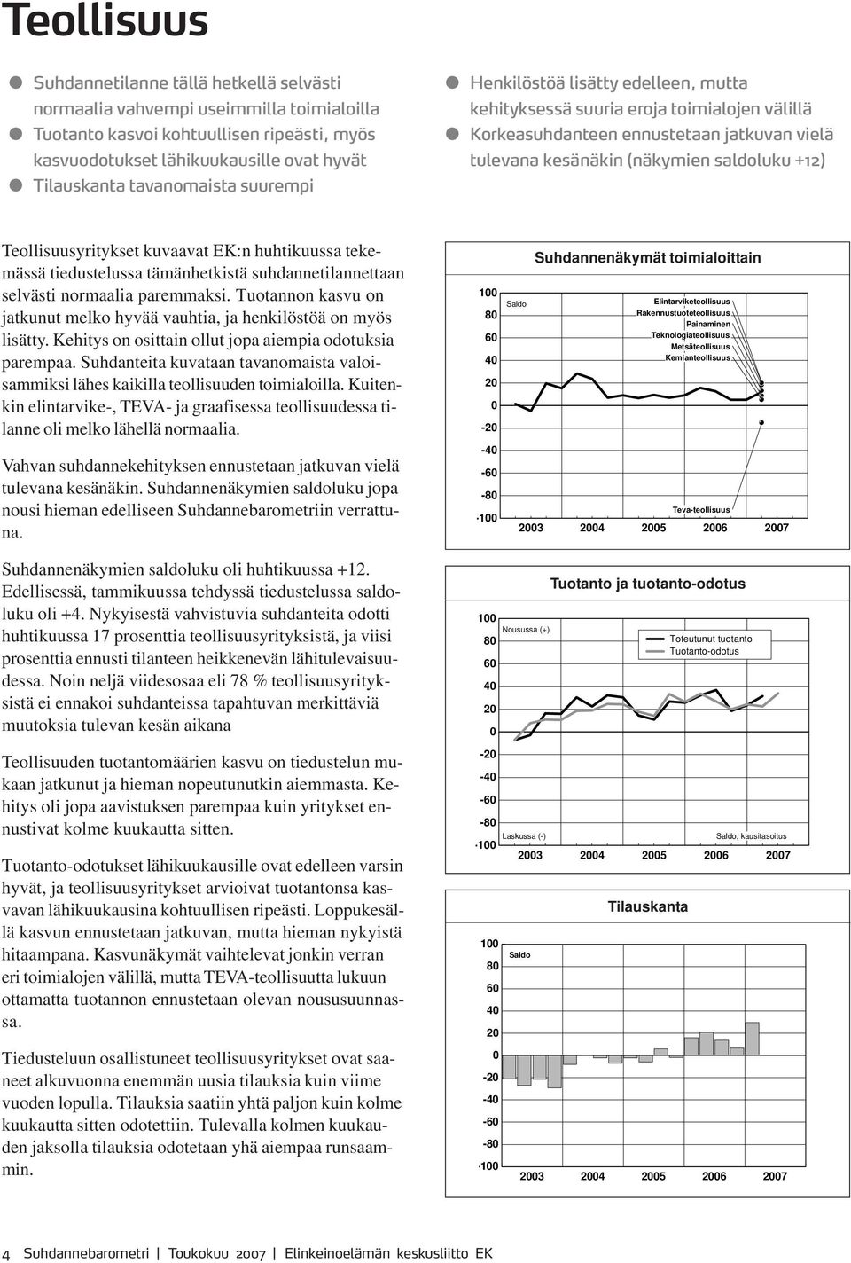 Teollisuusyritykset kuvaavat EK:n huhtikuussa tekemässä tiedustelussa tämänhetkistä suhdannetilannettaan selvästi normaalia paremmaksi.