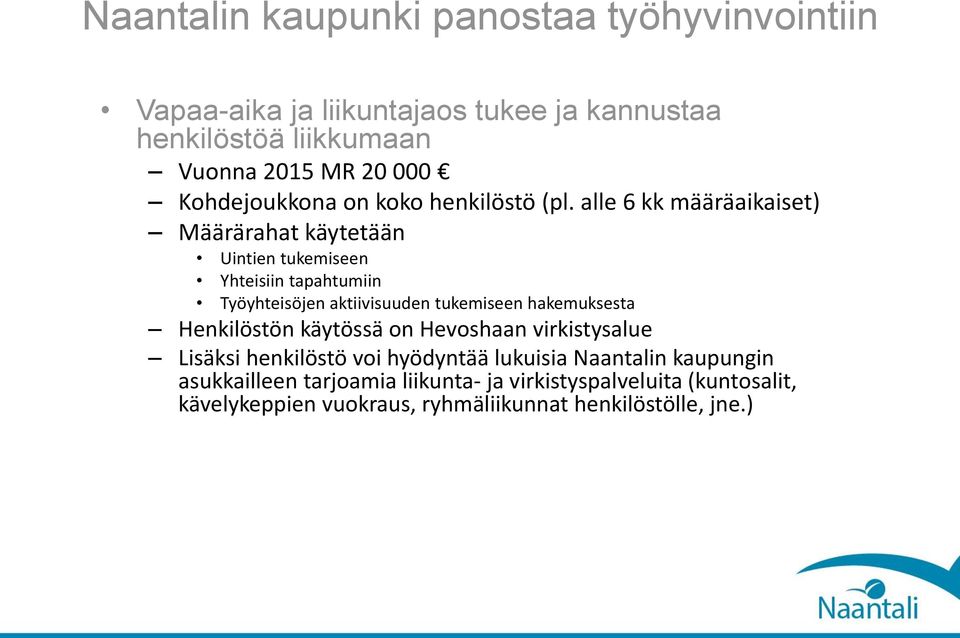 alle 6 kk määräaikaiset) Määrärahat käytetään Uintien tukemiseen Yhteisiin tapahtumiin Työyhteisöjen aktiivisuuden tukemiseen