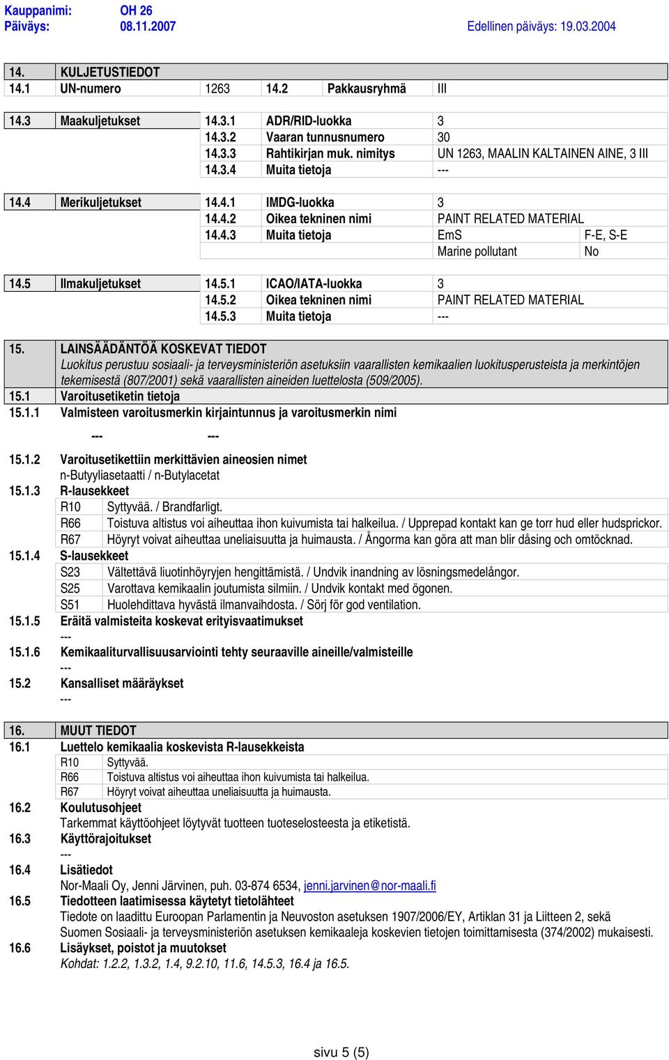 5 Ilmakuljetukset 14.5.1 ICAO/IATA-luokka 3 14.5.2 Oikea tekninen nimi PAINT RELATED MATERIAL 14.5.3 Muita tietoja 15.