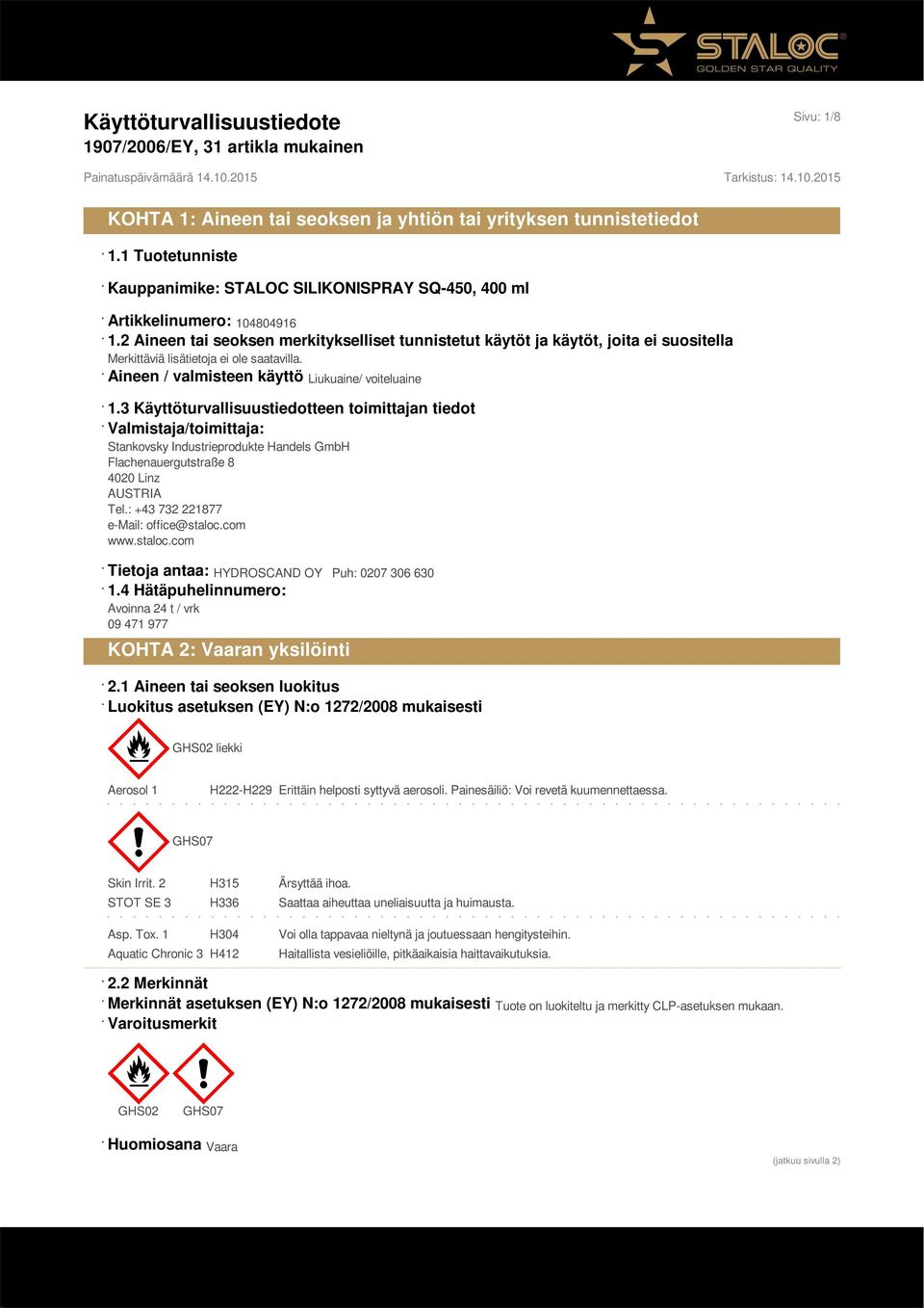 3 Käyttöturvallisuustiedotteen toimittajan tiedot Valmistaja/toimittaja: Stankovsky Industrieprodukte Handels GmbH Flachenauergutstraße 8 4020 Linz AUSTRIA Tel.: +43 732 221877 e-mail: office@staloc.