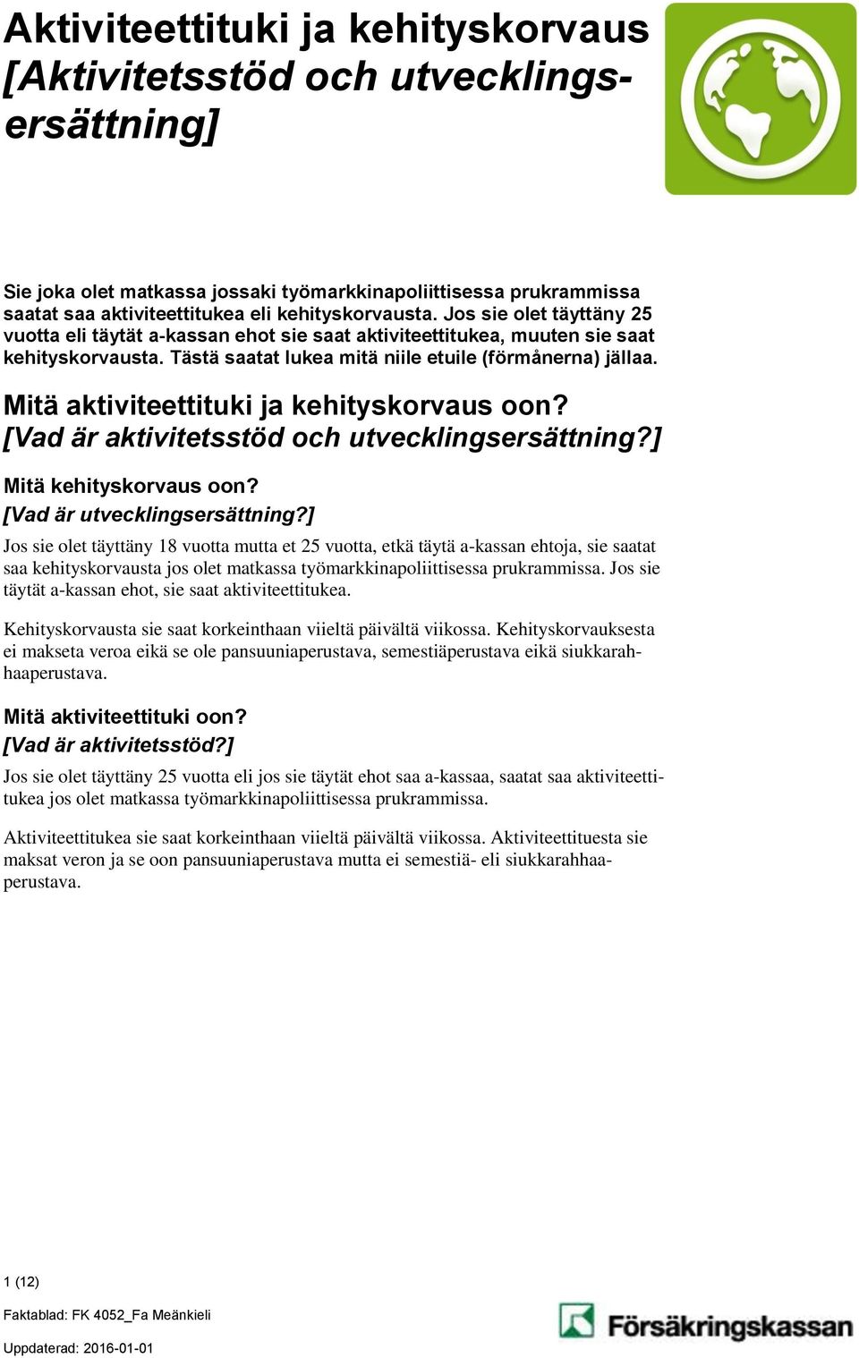 Mitä aktiviteettituki ja kehityskorvaus oon? [Vad är aktivitetsstöd och utvecklingsersättning?] Mitä kehityskorvaus oon? [Vad är utvecklingsersättning?