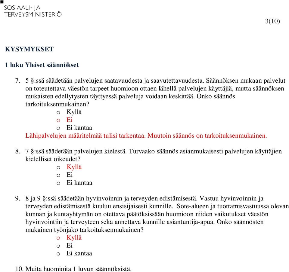 Onko säännös tarkoituksenmukainen? Lähipalvelujen määritelmää tulisi tarkentaa. Muutoin säännös on tarkoituksenmukainen. 8. 7 :ssä säädetään palvelujen kielestä.