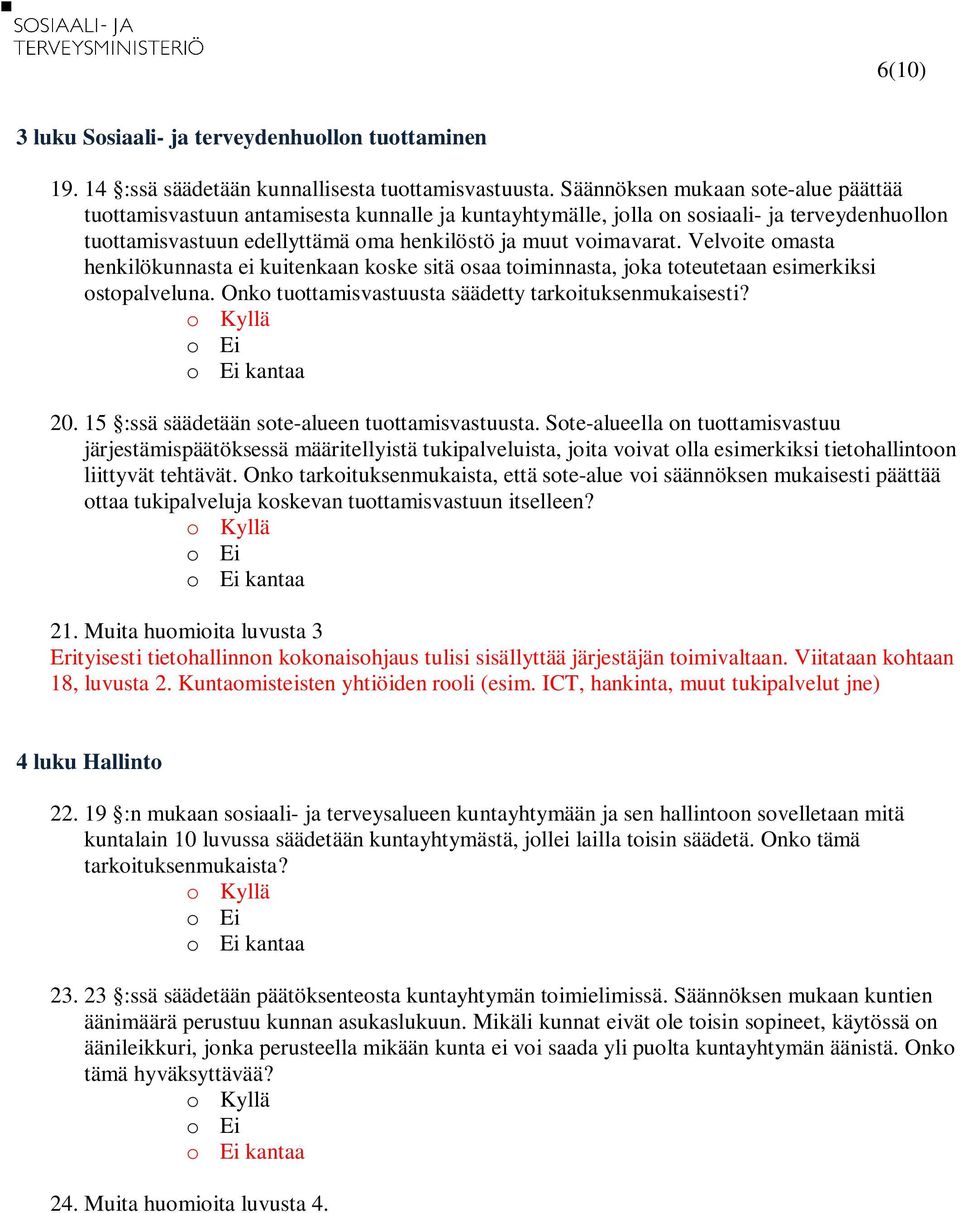 Velvoite omasta henkilökunnasta ei kuitenkaan koske sitä osaa toiminnasta, joka toteutetaan esimerkiksi ostopalveluna. Onko tuottamisvastuusta säädetty tarkoituksenmukaisesti? 20.