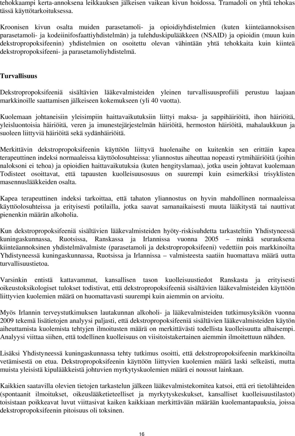 dekstropropoksifeenin) yhdistelmien on osoitettu olevan vähintään yhtä tehokkaita kuin kiinteä dekstropropoksifeeni- ja parasetamoliyhdistelmä.